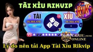 Tải App Tài Xỉu Rikvip Về Máy Nhanh Chóng, Cài Đặt Dễ Dàng